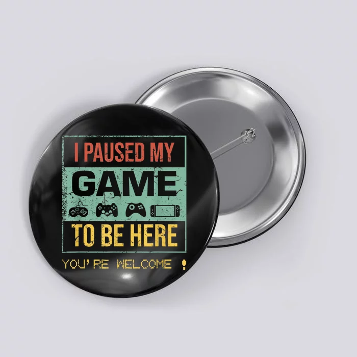 I Paused My Game To Be Here Gamer Gaming Retro Vintage Gift Button