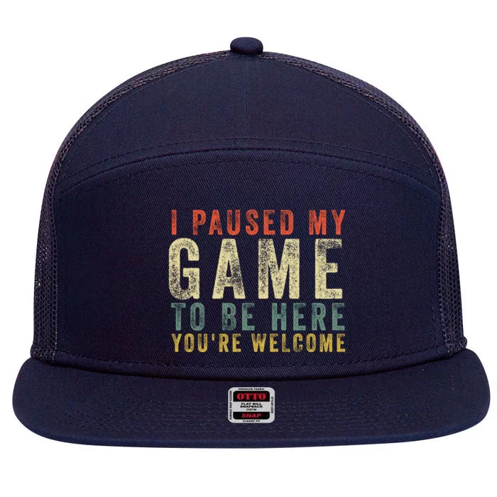 I Paused My Game To Be Here YouRe Welcome Retro Gamer Gift 7 Panel Mesh Trucker Snapback Hat