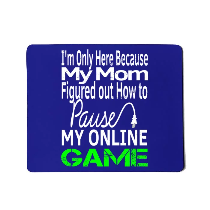 I Paused My Game To Be Here Gift Online Mom Wife Funny Gift Mousepad