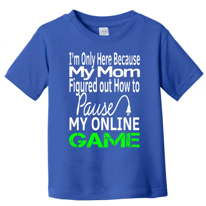 I Paused My Game To Be Here Gift Online Mom Wife Funny Gift Toddler T-Shirt