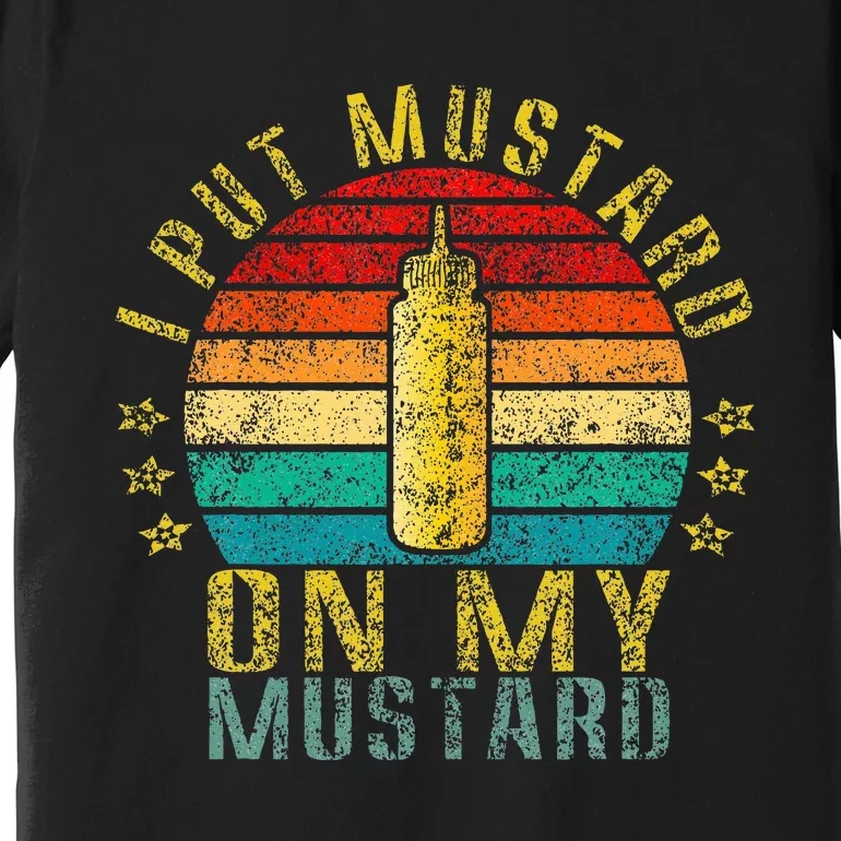 I Put Mustard On My Mustard Funny Retro Premium T-Shirt