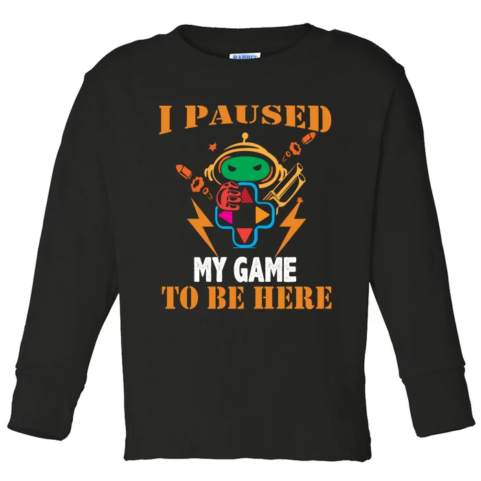 I PAUSED MY GAME Toddler Long Sleeve Shirt