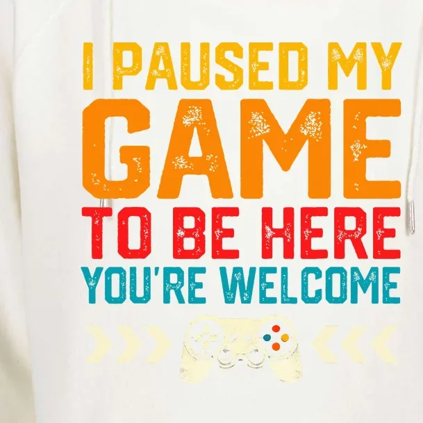 I Paused My Game To Be Here Funny Video Gamer Womens Funnel Neck Pullover Hood