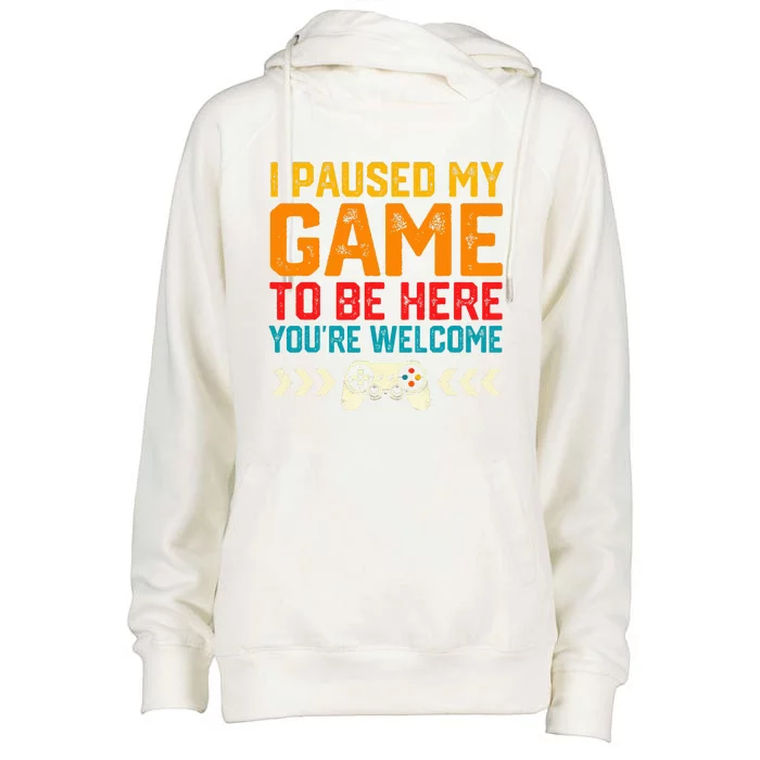 I Paused My Game To Be Here Funny Video Gamer Womens Funnel Neck Pullover Hood