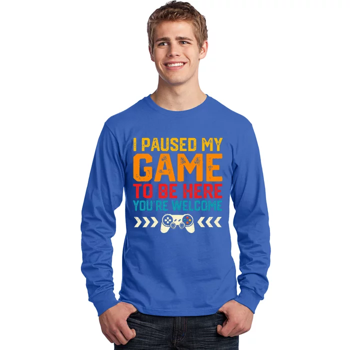 I Paused My Game To Be Here Funny Video Gamer Long Sleeve Shirt