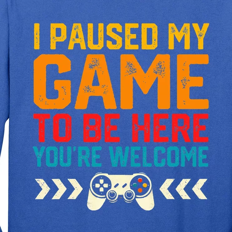 I Paused My Game To Be Here Funny Video Gamer Tall Long Sleeve T-Shirt