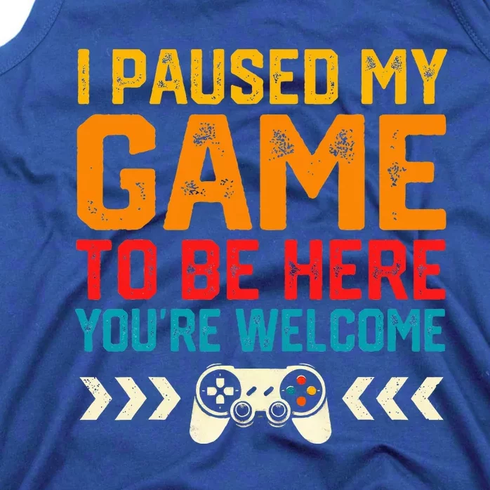 I Paused My Game To Be Here Funny Video Gamer Tank Top