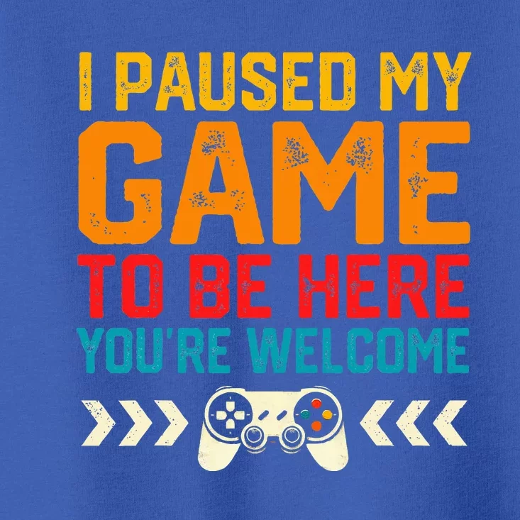 I Paused My Game To Be Here Funny Video Gamer Toddler T-Shirt