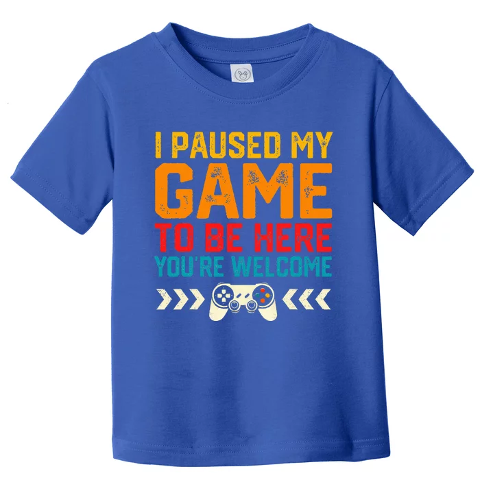 I Paused My Game To Be Here Funny Video Gamer Toddler T-Shirt