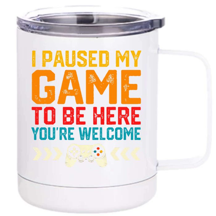 I Paused My Game To Be Here Funny Video Gamer Front & Back 12oz Stainless Steel Tumbler Cup