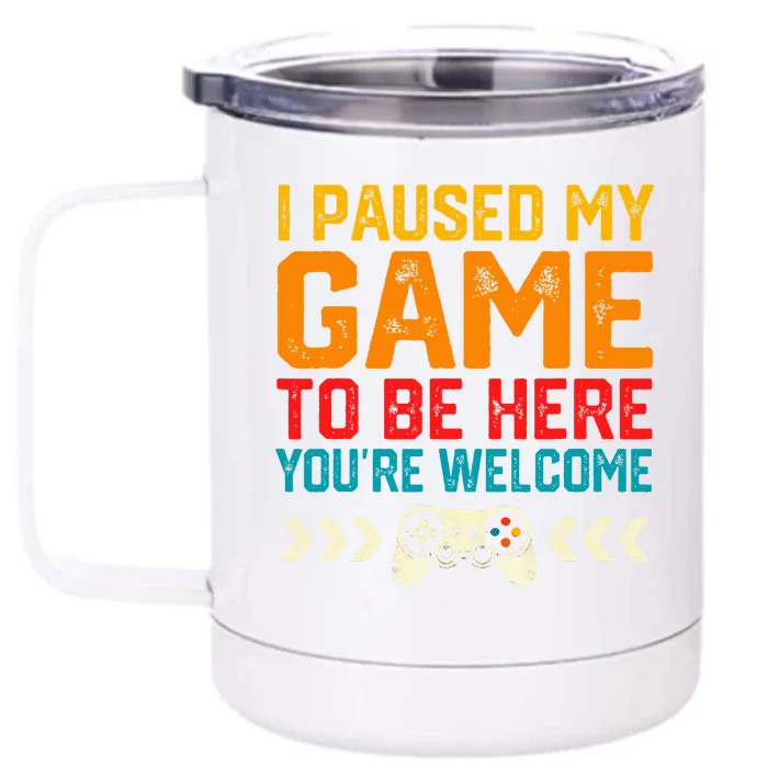 I Paused My Game To Be Here Funny Video Gamer Front & Back 12oz Stainless Steel Tumbler Cup