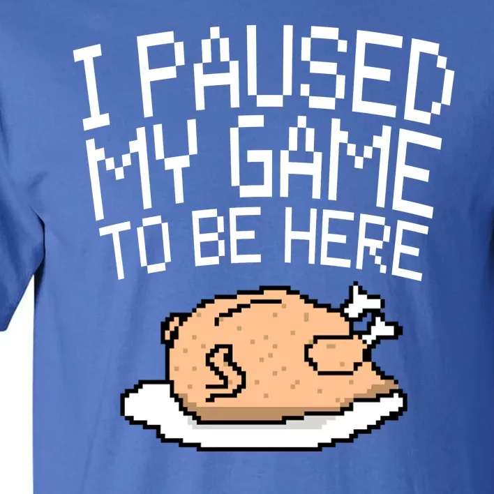 I Paused My Game To Be Here Pixel Turkey Tall T-Shirt