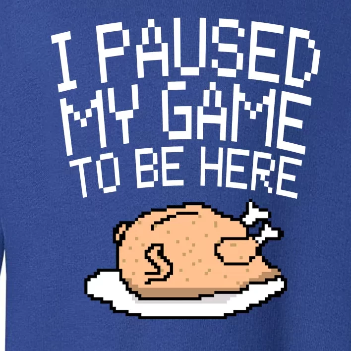 I Paused My Game To Be Here Pixel Turkey Toddler Sweatshirt