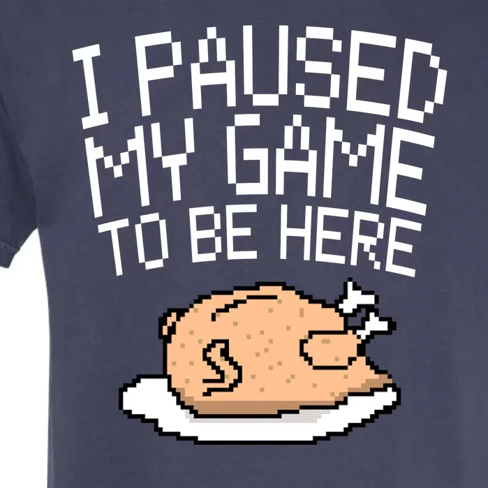 I Paused My Game To Be Here Pixel Turkey Garment-Dyed Heavyweight T-Shirt