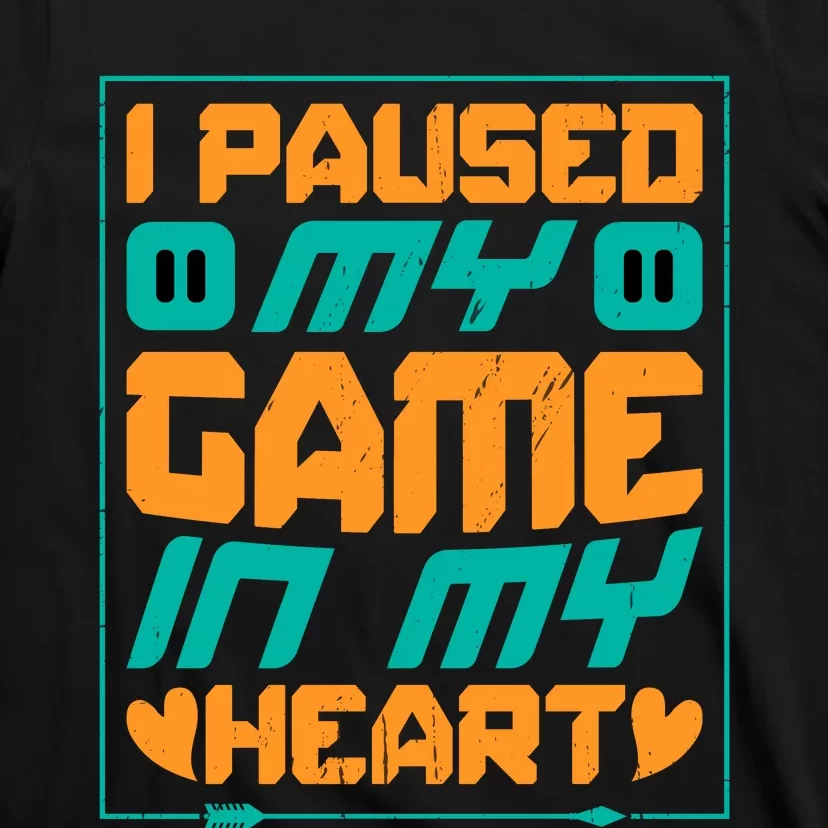 I Paused My Game T T-Shirt