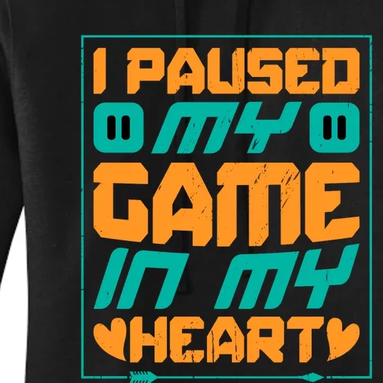 I Paused My Game T Women's Pullover Hoodie