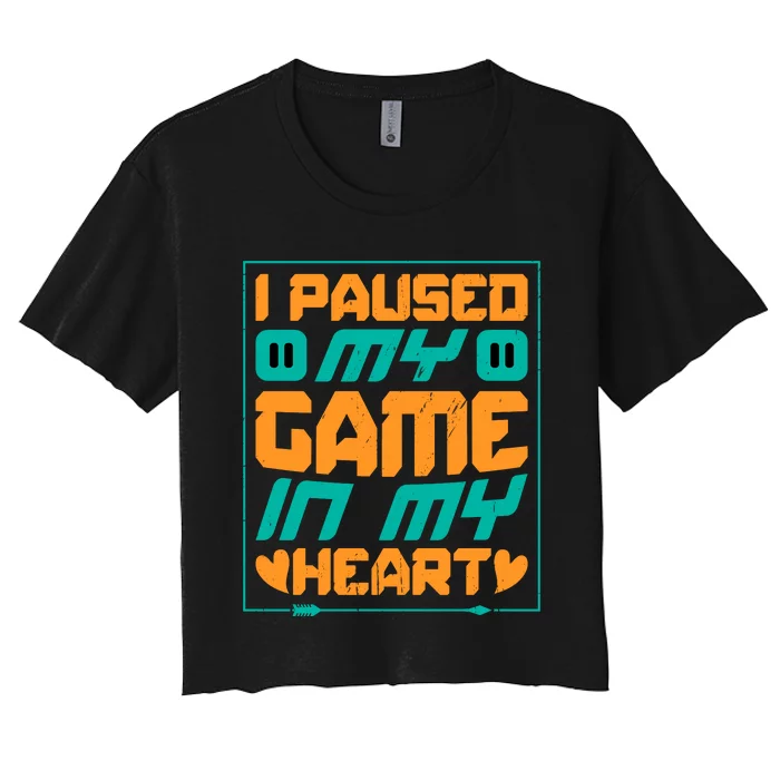 I Paused My Game T Women's Crop Top Tee