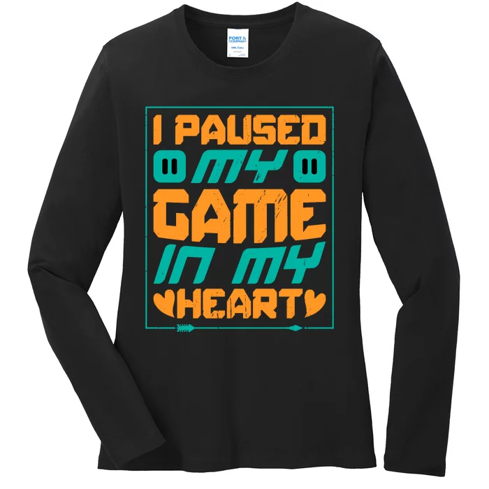 I Paused My Game T Ladies Long Sleeve Shirt