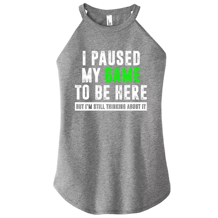 I Paused My Game To Be Here But I'm Still Thinking About It Gift Women’s Perfect Tri Rocker Tank