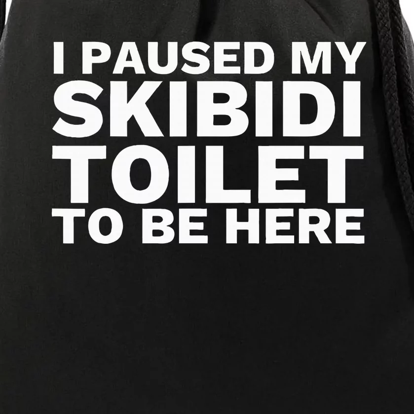 I Paused My S.K.I.Bi.D.I. Toilet To Be Here Drawstring Bag