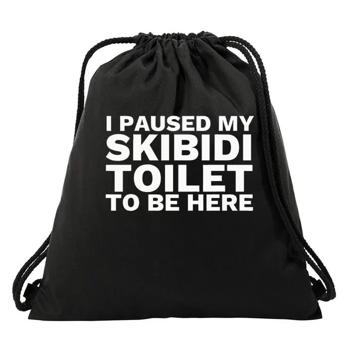 I Paused My S.K.I.Bi.D.I. Toilet To Be Here Drawstring Bag