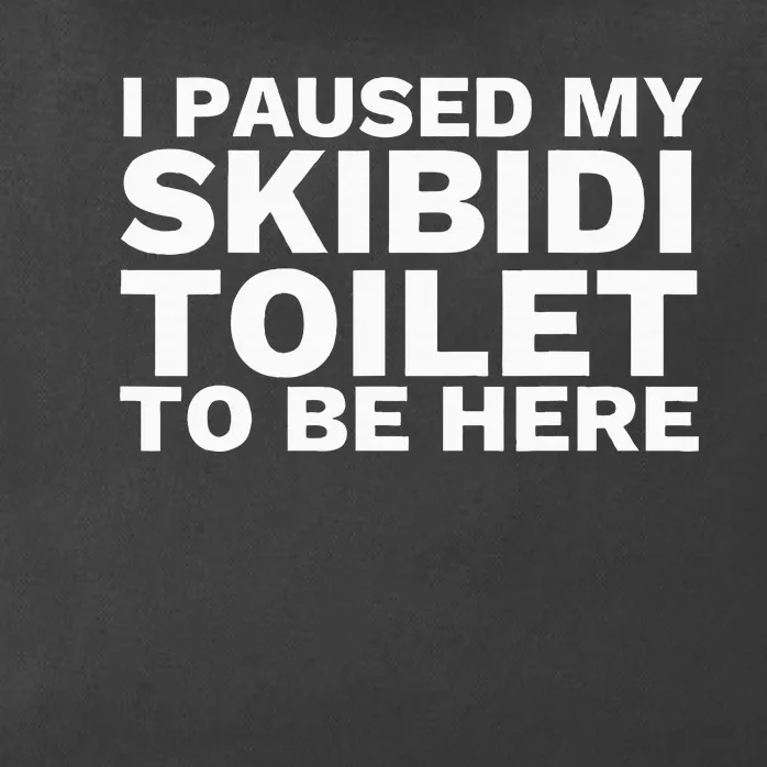 I Paused My S.K.I.Bi.D.I. Toilet To Be Here Zip Tote Bag