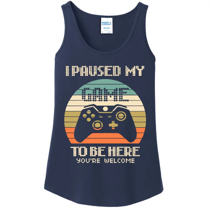 I Paused My Game To Be Here You're Welcom Ladies Essential Tank