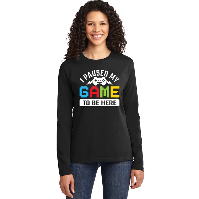 I Paused My Game To Be Here Youre Welcome Retro Gamer Gift Ladies Long Sleeve Shirt