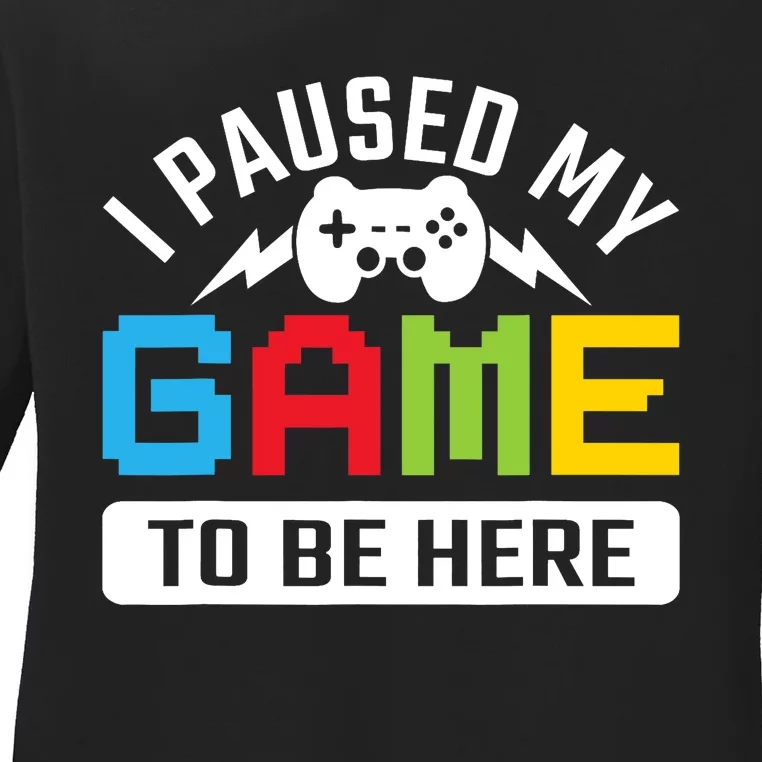 I Paused My Game To Be Here Youre Welcome Retro Gamer Gift Ladies Long Sleeve Shirt