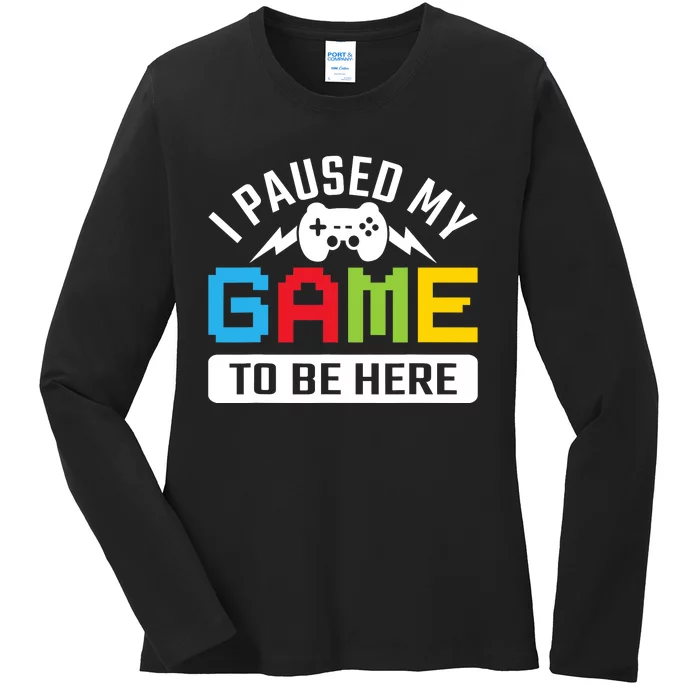 I Paused My Game To Be Here Youre Welcome Retro Gamer Gift Ladies Long Sleeve Shirt