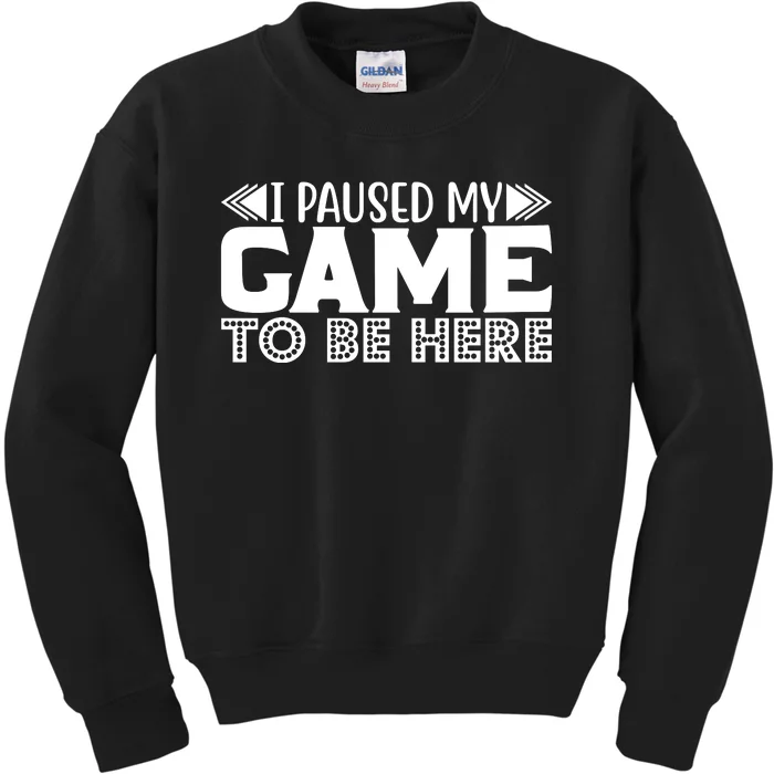 I Paused My Game T Kids Sweatshirt