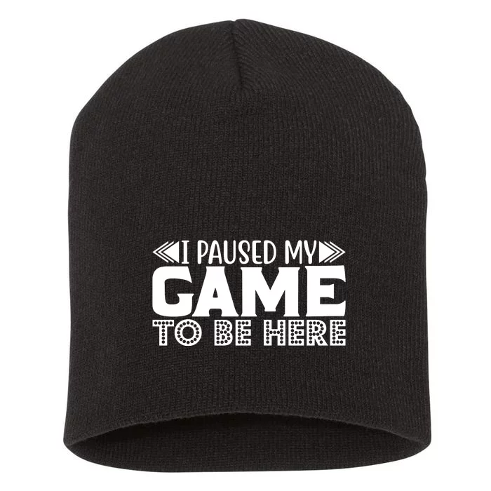 I Paused My Game T Short Acrylic Beanie