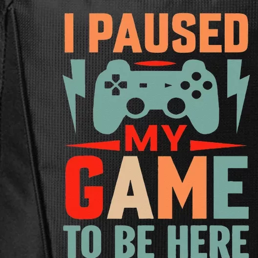 I Paused My Game To Be Here Youre Welcome Retro Gamer Gift City Backpack