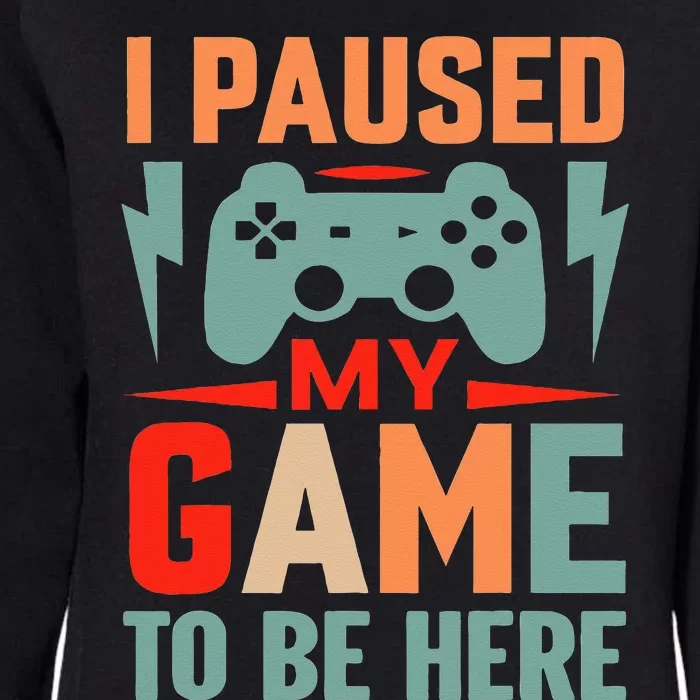 I Paused My Game To Be Here Youre Welcome Retro Gamer Gift Womens California Wash Sweatshirt