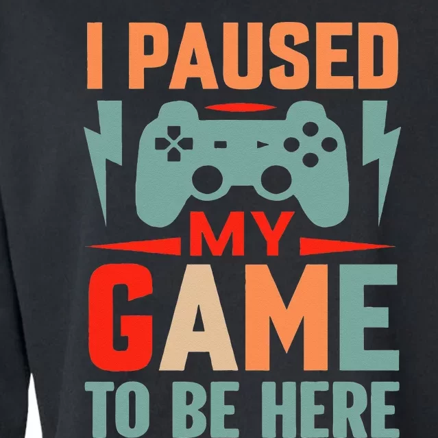 I Paused My Game To Be Here Youre Welcome Retro Gamer Gift Cropped Pullover Crew