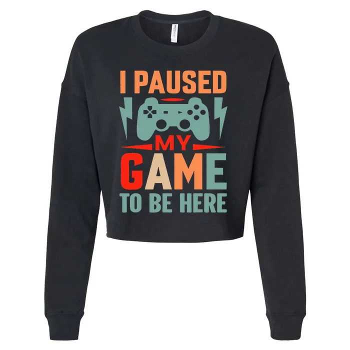 I Paused My Game To Be Here Youre Welcome Retro Gamer Gift Cropped Pullover Crew