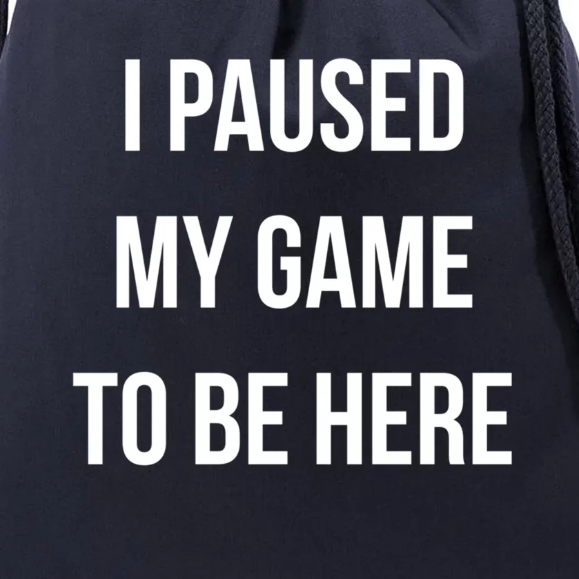 I Paused My Game To Be Here Gamer Hooded Cute Funny Gift Drawstring Bag