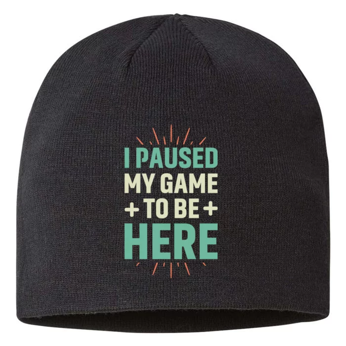 I Paused My Game To Be Here 8 1/2in Sustainable Knit Beanie