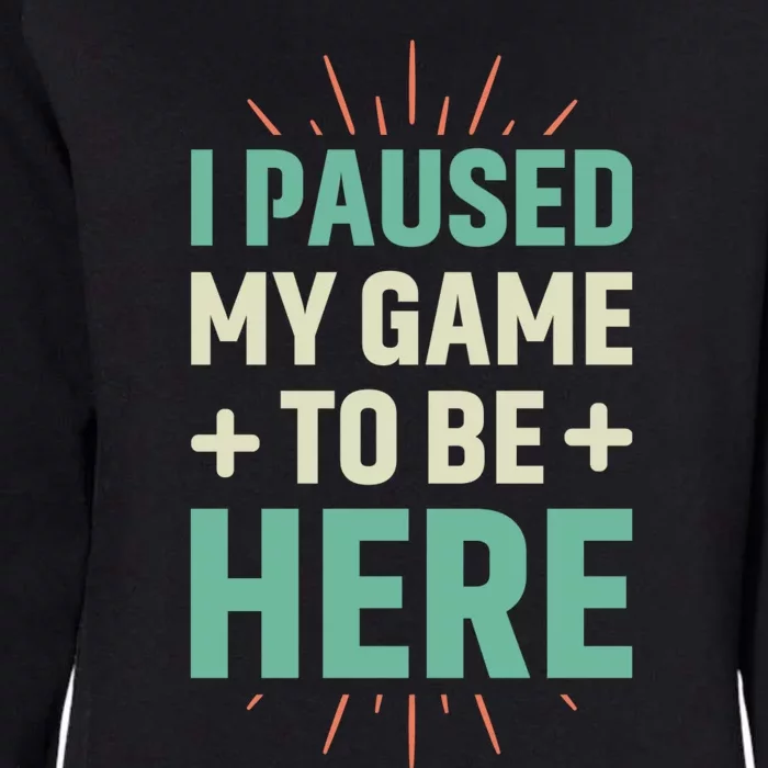 I Paused My Game To Be Here Womens California Wash Sweatshirt