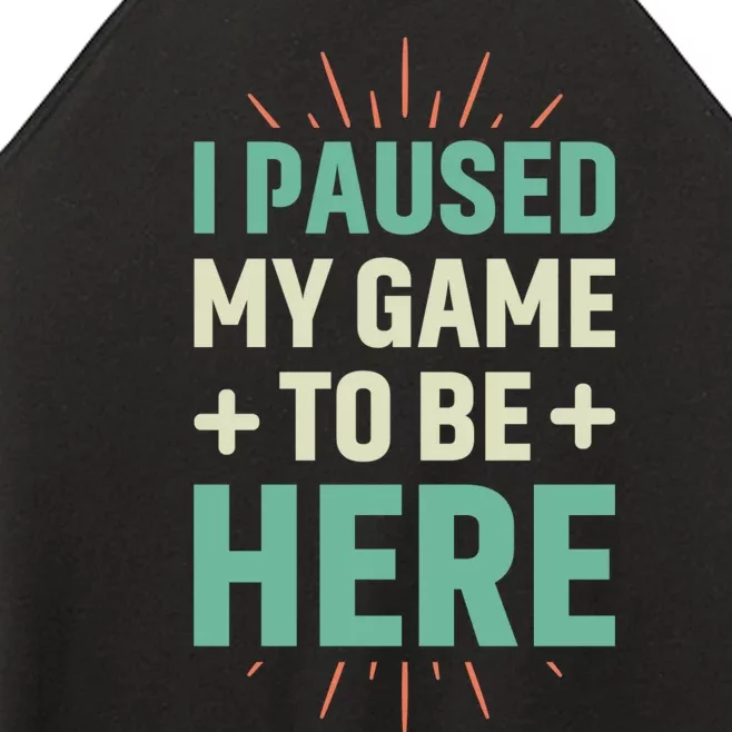 I Paused My Game To Be Here Women’s Perfect Tri Rocker Tank