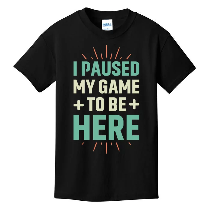 I Paused My Game To Be Here Kids T-Shirt