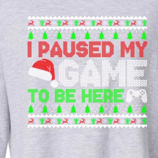 I Paused My Game To Be Here Christmas Gamer Ugly Sweater Gift Cropped Pullover Crew