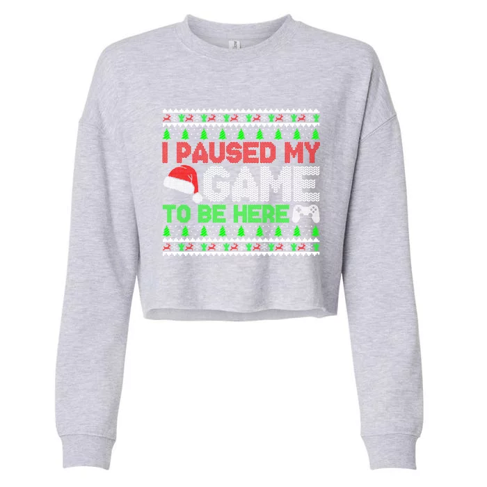 I Paused My Game To Be Here Christmas Gamer Ugly Sweater Gift Cropped Pullover Crew