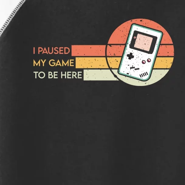 I Paused My Game To Be Here Toddler Fine Jersey T-Shirt