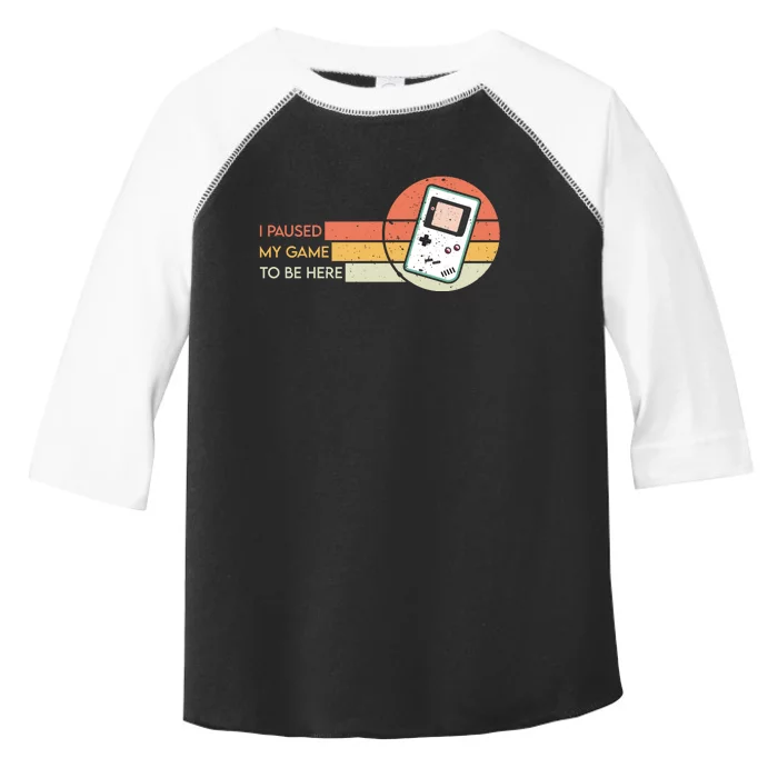 I Paused My Game To Be Here Toddler Fine Jersey T-Shirt