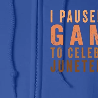 I Paused My Game To Celebrate Junenth Black History Cute Gift Full Zip Hoodie