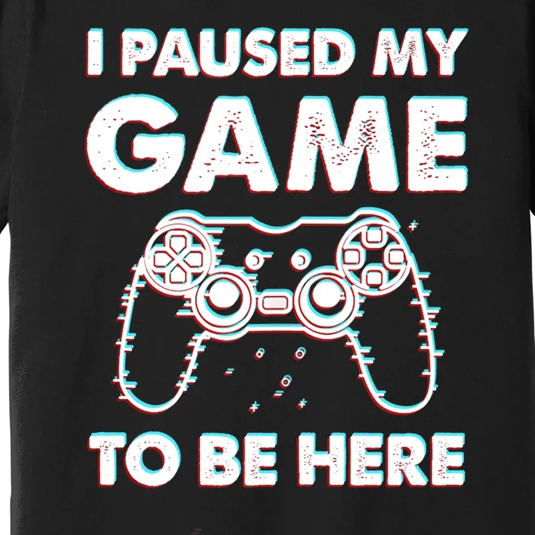 I Paused My Game To Be Here Video Gamer Birthday Gift Tank Top Premium T-Shirt