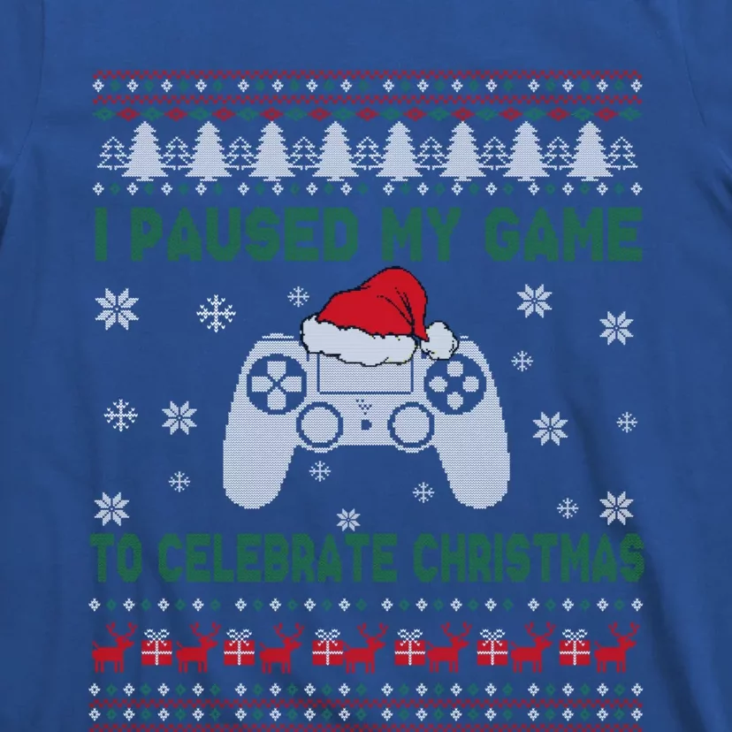 I Paused My Game To Celebrate Christmas Ugly Sweater Gamer Gift T-Shirt