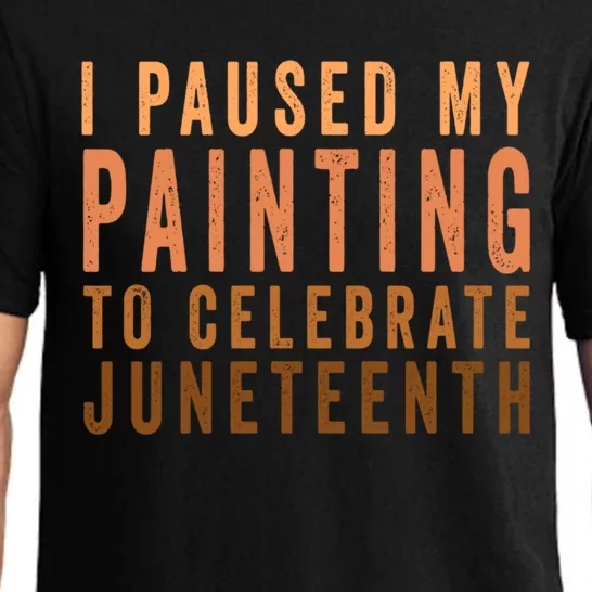 I Paused My Painting To Celebrate Junenth Black History Gift Pajama Set