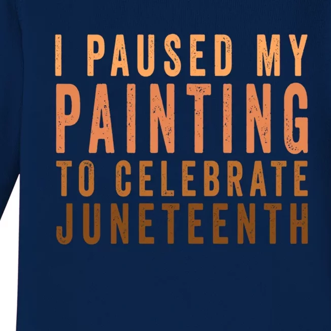 I Paused My Painting To Celebrate Junenth Black History Gift Baby Long Sleeve Bodysuit